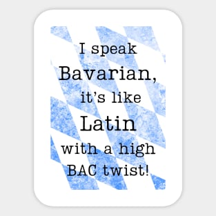 "I speak Bavarian, it's like Latin with a high BAC twist!" Sticker